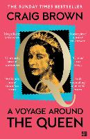A Voyage Around the Queen: The new Sunday Times bestselling biography of Queen Elizabeth II, from the winner of the Baillie Gifford Prize
