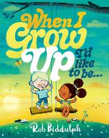 When I Grow Up I'd Like to Be…: The new illustrated picture book from award-winning author Rob Biddulph, creator of Draw With Rob!