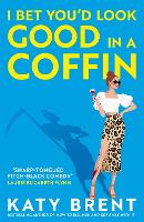 I Bet You'd Look Good in a Coffin: The deliciously dark, hilarious, twisted new thriller for 2025 from the bestselling author of How to Kill Men and Get Away With It!: Book 2 (Kitty Collins)