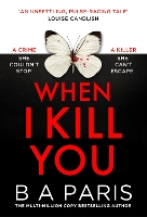 When I Kill You: A must-read gripping psychological thriller from the multimillion-copy bestselling author of Behind Closed Doors, perfect for fans of Alice Feeney and brand-new for 2026!
