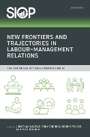 New Frontiers and Trajectories in Labour-Management Relations (The SIOP Organizational Frontiers Series)