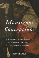 Monstrous Conceptions: A History of Race, Disability, and Reproductive Medicine in the United States (Race, Inequality, and Health)