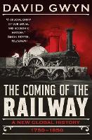 The Coming of the Railway: A New Global History, 1750-1850