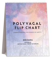 Polyvagal Flip Chart: Understanding the Science of Safety: 0 (Norton Series on Interpersonal Neurobiology)