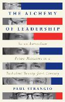 The Alchemy of Leadership: Seven Australian Prime Ministers in a Turbulent Twenty-First Century