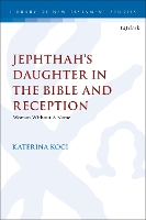 Jephthah's Daughter in the Bible and Reception: Woman Without A Name (Playing the Texts)