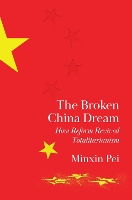 The Broken China Dream: How Economic Reform Revived Totalitarianism