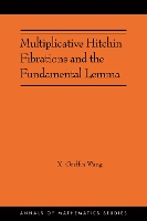Multiplicative Hitchin Fibrations and the Fundamental Lemma (Annals of Mathematics Studies, 223)