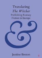 Translating The Witcher: Publishing Fantasy Fiction in Europe (Elements in Publishing and Book Culture)
