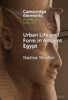 Urban Life and Form in Ancient Egypt (Elements in Ancient Egypt in Context)