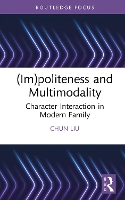 (Im)politeness and Multimodality: Character Interaction in Modern Family (Routledge Focus on Impoliteness)