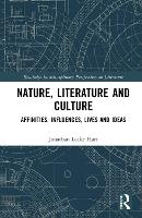 Nature, Literature and Culture: Affinities, Influences, Lives and Ideas (Routledge Interdisciplinary Perspectives on Literature)