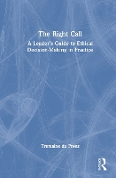 The Right Call: A Leader's Guide to Ethical Decision-Making in Practice