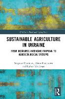 Sustainable Agriculture in Ukraine: From Resource-Intensive Farming to Agroecological Systems (Earthscan Food and Agriculture)