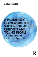 A Humanistic Framework for Supporting Autistic Children and Young People: An Introduction to the Accept Approach