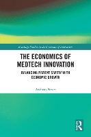 The Economics of MedTech Innovation: Balancing Patient Safety with Economic Growth (Routledge Studies in the Economics of Innovation)