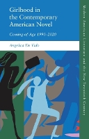 Girlhood in the Contemporary American Novel: Coming-of-Age 1990-2020 (Modern American Literature and the New Twentieth Century)