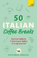 50 Italian Coffee Breaks: Short activities to improve your Italian one cup at a time (50 Coffee Breaks Series)