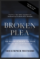 Broken Plea: The Explosive Search for Truth Behind the Idaho Murders
