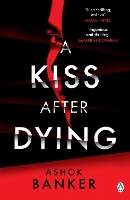 A Kiss After Dying: 'An addictive thriller in which revenge is a dish best served deliciously cold' T.M. LOGAN