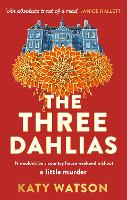 The Three Dahlias: 'An absolute treat of a read with all the ingredients of a vintage murder mystery' Janice Hallett (Three Dahlias Mysteries)