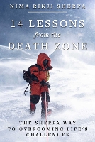 14 Lessons from the Death Zone: The Sherpa Way to Overcoming Life's Challenges