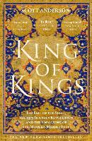 King of Kings: The Fall of the Shah, the 1979 Iranian Revolution and the Unmaking of the Modern Middle East