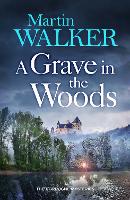 A Grave in the Woods: a riveting murder mystery set in rural France (The Dordogne Mysteries)