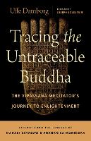 Tracing the Untraceable Buddha: The Vipassana Meditator's Journey to Enlightenment