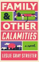 Family and Other Calamities: A Novel