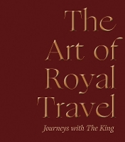The Art of Royal Travel: Journeys with The King
