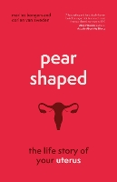 Pear-Shaped: The Life Story of Your Uterus