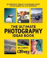 The Ultimate Photography Ideas Book: 60 Creative Projects Covering Every Major Genre of Photography