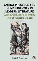 Animal Presence and Human Identity in Modern Literature: (Dis)figurations of Humanimality from Shakespeare to Desai