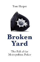 Broken Yard: The Fall of the Metropolitan Police