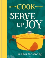 COOK: Serve up Joy: More Than 80 Recipes to Feed the Family at Home