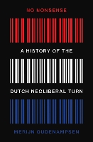 No Nonsense: A History of the Dutch Neoliberal Turn