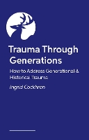 Trauma Through Generations: How to Address Generational & Historical Trauma