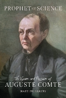 Prophet of Science: The Vision and Passion of Auguste Comte (Critical Lives)