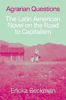 Agrarian Questions: The Latin American Novel on the Road to Capitalism