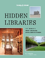 Lonely Planet Hidden Libraries: The World's Most Unusual Book Depositories