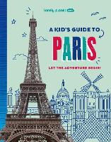Lonely Planet Kids A Kid's Guide to Paris (Lonely Planet Kids Guides)