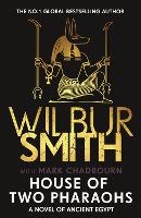 House of Two Pharaohs: The next instalment in the Ancient Egyptian series for 2025 from bestselling master of adventure, Wilbur Smith