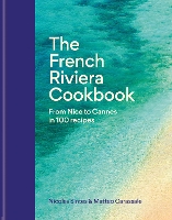 The French Riviera Cookbook: From Nice to Cannes in 100 recipes