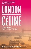 London: First Ever English Translation of an Unpublished Work by Louis-Ferdinand Céline