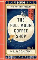 The Full Moon Coffee Shop: THE #1 INTERNATIONALLY BESTSELLING JAPANESE SERIES