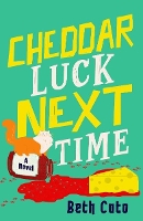Cheddar Luck Next Time- Everyone loves a gouda cosy mystery