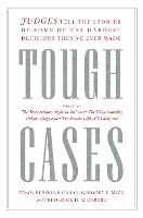 Tough Cases: Judges Tell the Stories of Some of the Hardest Decisions They've Ever Made
